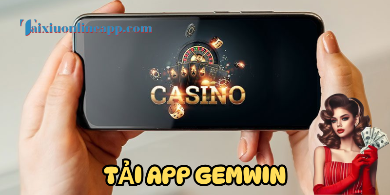 Lý do phải Tải App Gemwin