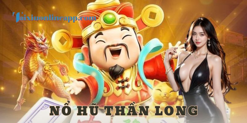 Nổ hũ thần long - tài xỉu online